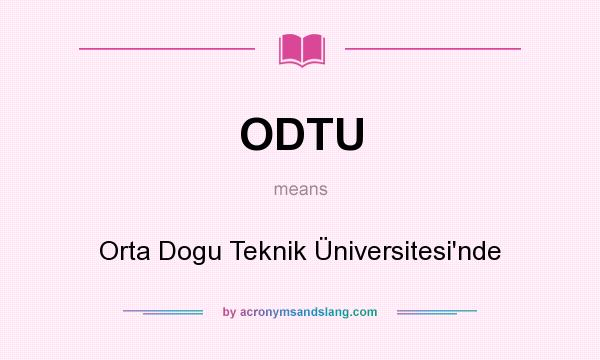 What does ODTU mean? It stands for Orta Dogu Teknik Üniversitesi`nde