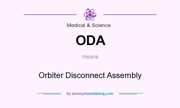 What does ODA mean? It stands for Orbiter Disconnect Assembly