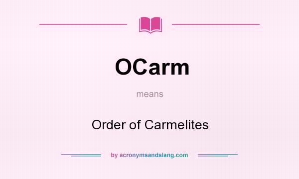 What does OCarm mean? It stands for Order of Carmelites