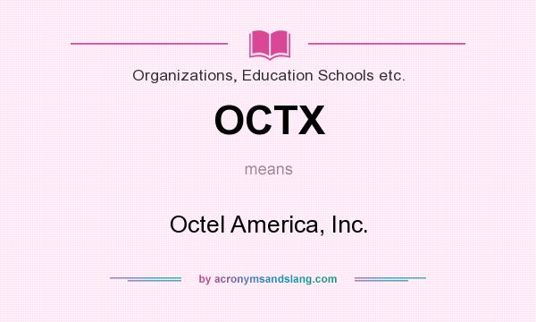 What does OCTX mean? It stands for Octel America, Inc.