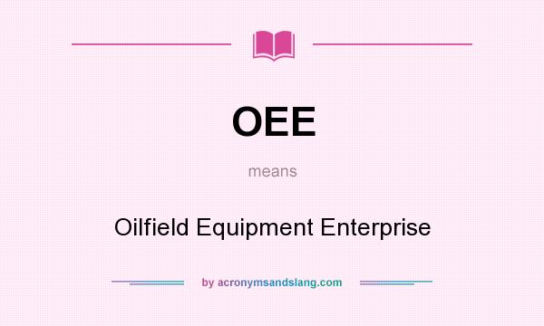What does OEE mean? It stands for Oilfield Equipment Enterprise