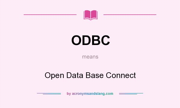 What does ODBC mean? It stands for Open Data Base Connect