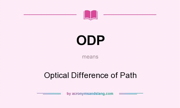 What does ODP mean? It stands for Optical Difference of Path