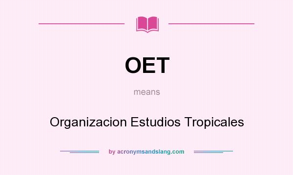 What does OET mean? It stands for Organizacion Estudios Tropicales