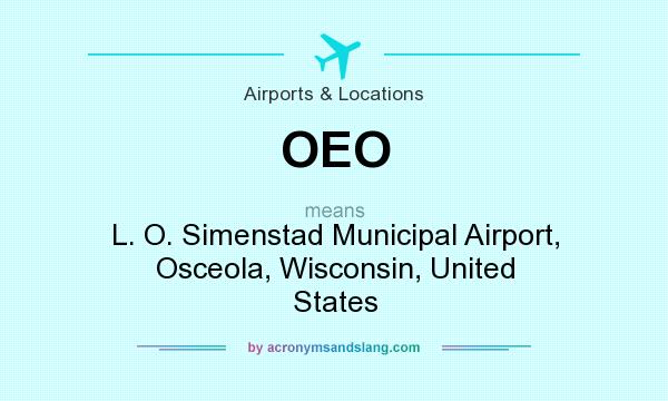 What does OEO mean? It stands for L. O. Simenstad Municipal Airport, Osceola, Wisconsin, United States