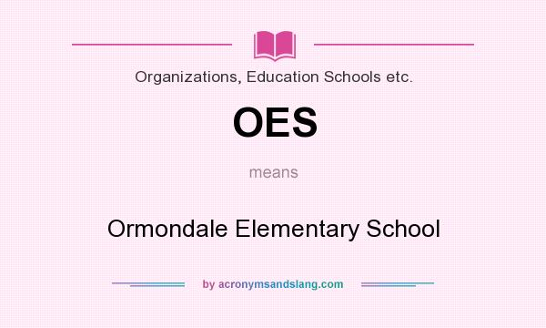 What does OES mean? It stands for Ormondale Elementary School