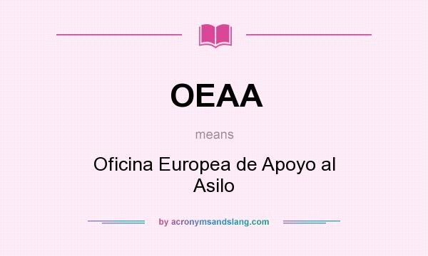 What does OEAA mean? It stands for Oficina Europea de Apoyo al Asilo