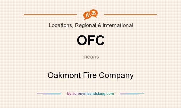 What does OFC mean? It stands for Oakmont Fire Company