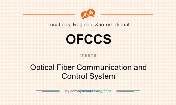 What does OFCCS mean? It stands for Optical Fiber Communication and Control System