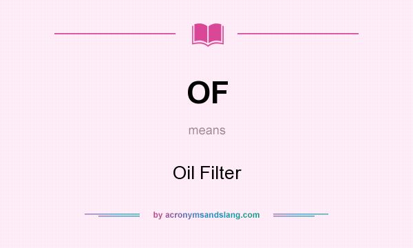 What does OF mean? It stands for Oil Filter