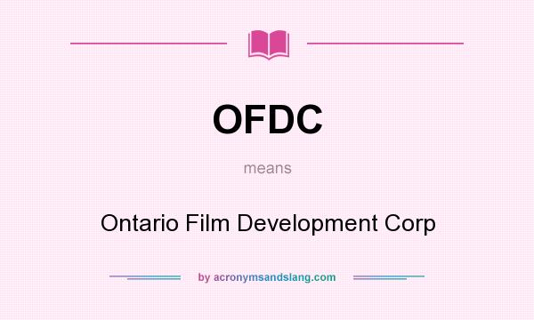 What does OFDC mean? It stands for Ontario Film Development Corp