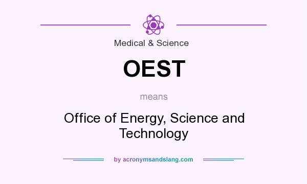 What does OEST mean? It stands for Office of Energy, Science and Technology