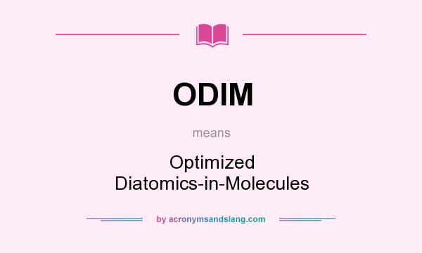 What does ODIM mean? It stands for Optimized Diatomics-in-Molecules