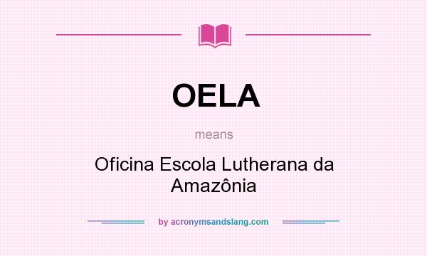 What does OELA mean? It stands for Oficina Escola Lutherana da Amazônia