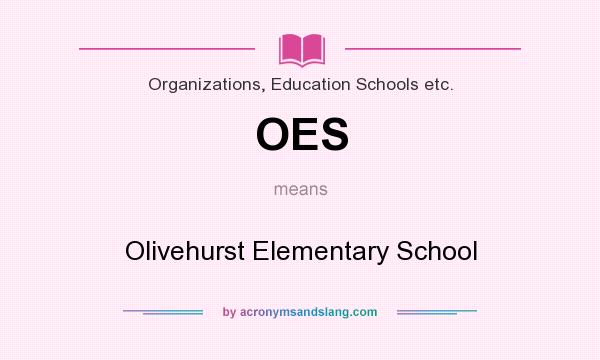 What does OES mean? It stands for Olivehurst Elementary School