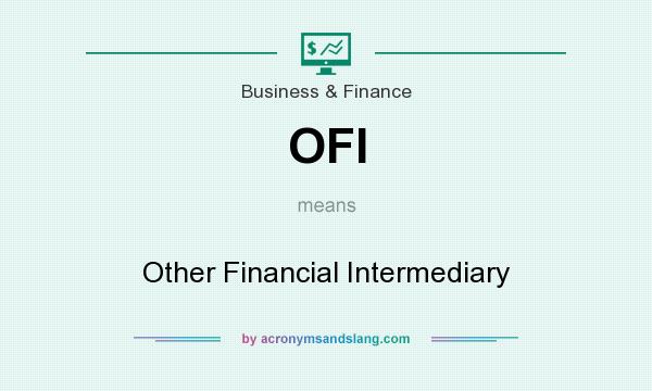 What does OFI mean? It stands for Other Financial Intermediary