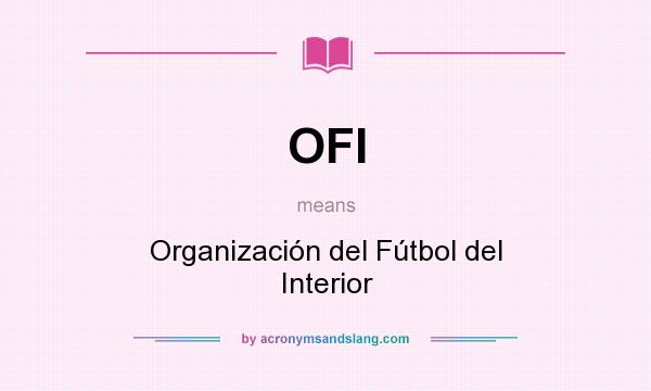 What does OFI mean? It stands for Organización del Fútbol del Interior