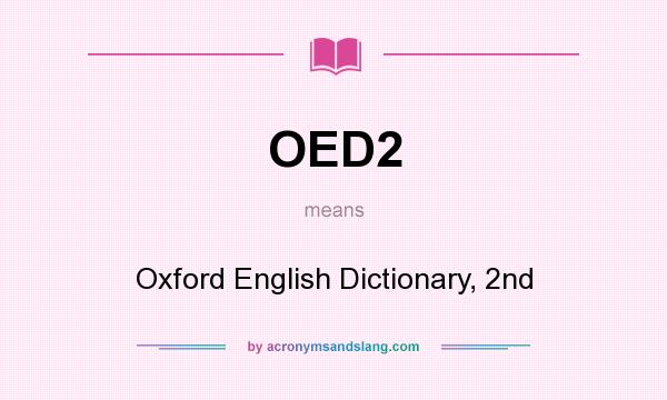What does OED2 mean? It stands for Oxford English Dictionary, 2nd