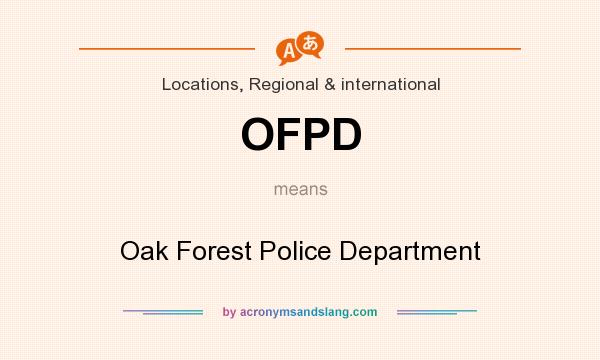 What does OFPD mean? It stands for Oak Forest Police Department
