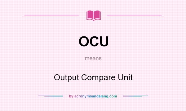 What does OCU mean? It stands for Output Compare Unit