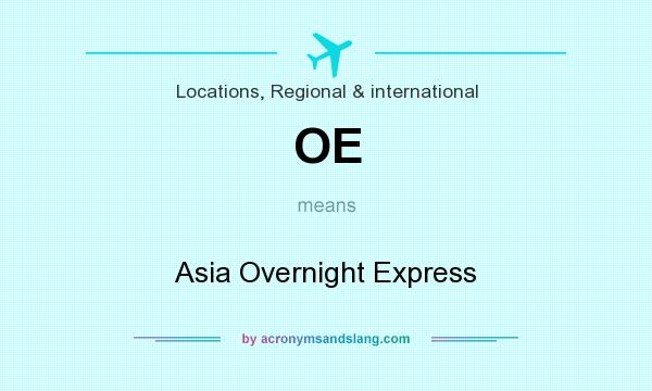 What does OE mean? It stands for Asia Overnight Express