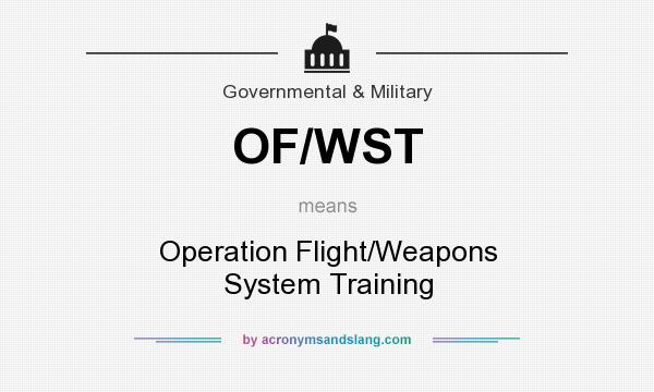 What does OF/WST mean? It stands for Operation Flight/Weapons System Training
