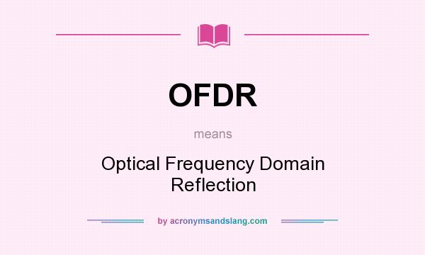 What does OFDR mean? It stands for Optical Frequency Domain Reflection