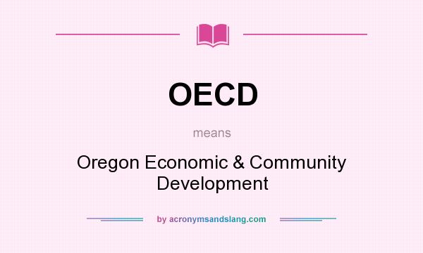 What does OECD mean? It stands for Oregon Economic & Community Development