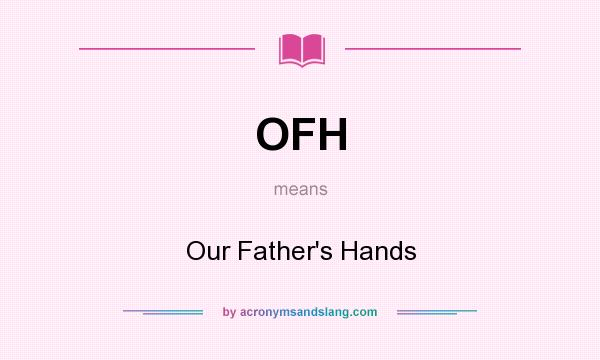 What does OFH mean? It stands for Our Father`s Hands