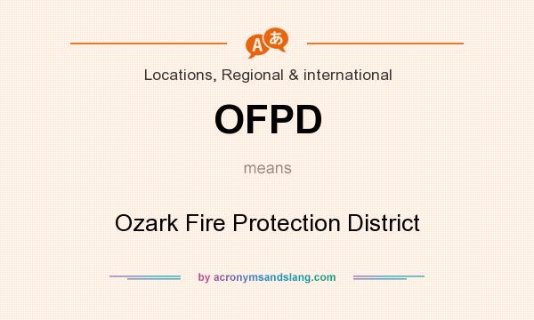 What does OFPD mean? It stands for Ozark Fire Protection District