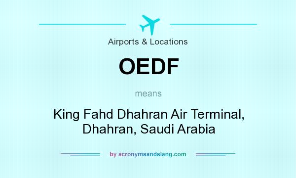 What does OEDF mean? It stands for King Fahd Dhahran Air Terminal, Dhahran, Saudi Arabia