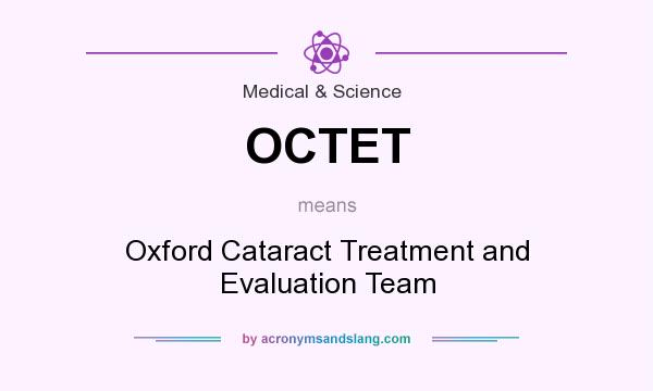 What does OCTET mean? It stands for Oxford Cataract Treatment and Evaluation Team