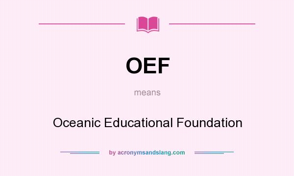 What does OEF mean? It stands for Oceanic Educational Foundation