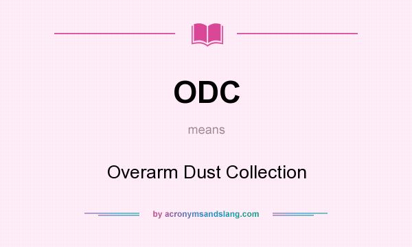 What does ODC mean? It stands for Overarm Dust Collection