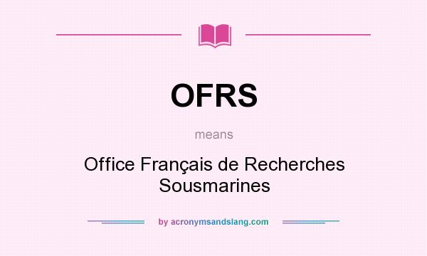 What does OFRS mean? It stands for Office Français de Recherches Sousmarines