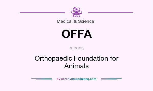 What does OFFA mean? It stands for Orthopaedic Foundation for Animals
