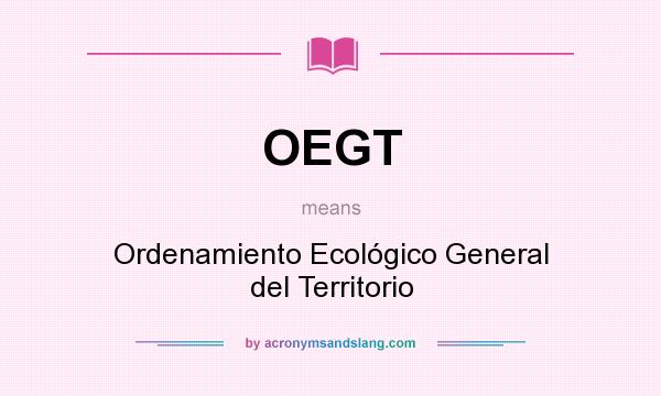 What does OEGT mean? It stands for Ordenamiento Ecológico General del Territorio