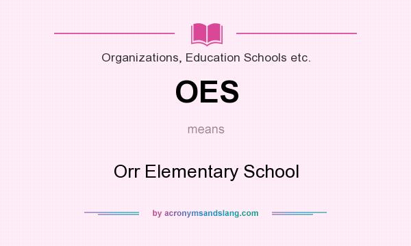 What does OES mean? It stands for Orr Elementary School