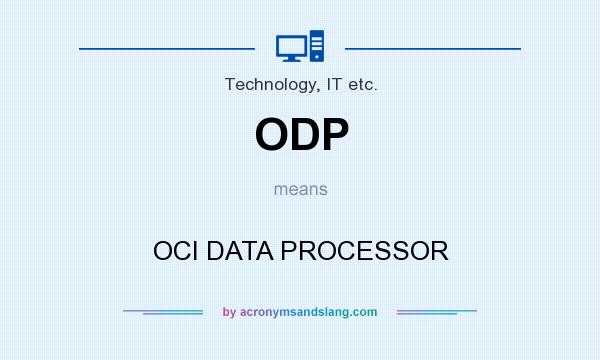 What does ODP mean? It stands for OCI DATA PROCESSOR