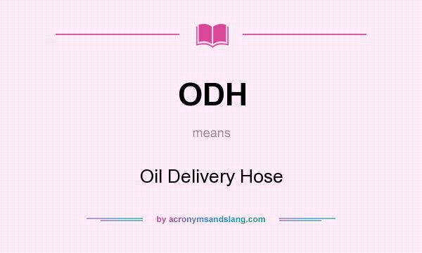 What does ODH mean? It stands for Oil Delivery Hose