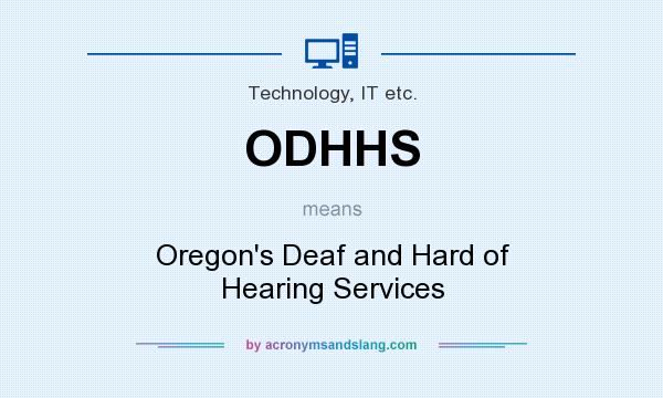 What does ODHHS mean? It stands for Oregon`s Deaf and Hard of Hearing Services