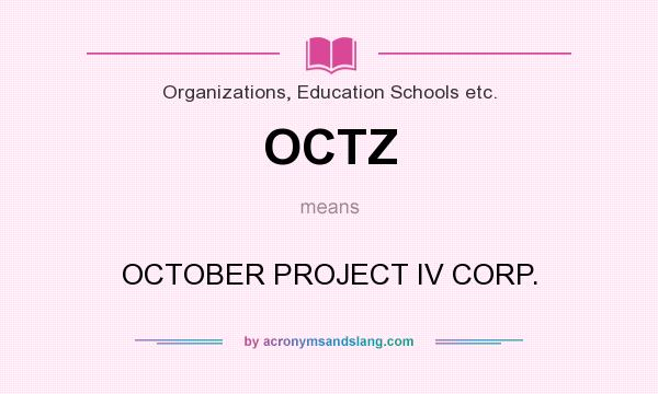 What does OCTZ mean? It stands for OCTOBER PROJECT IV CORP.