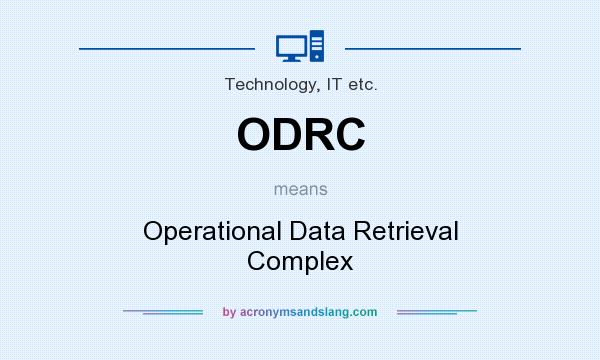 What does ODRC mean? It stands for Operational Data Retrieval Complex