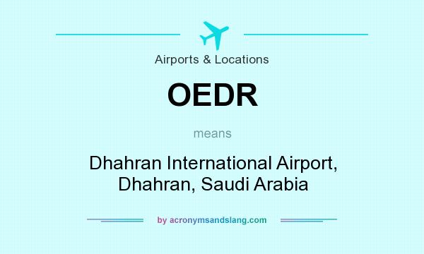 What does OEDR mean? It stands for Dhahran International Airport, Dhahran, Saudi Arabia