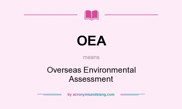 What does OEA mean? It stands for Overseas Environmental Assessment