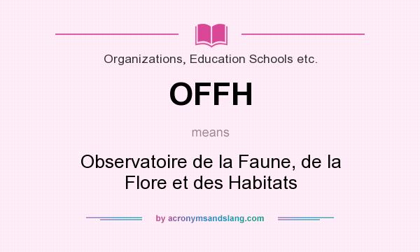 What does OFFH mean? It stands for Observatoire de la Faune, de la Flore et des Habitats