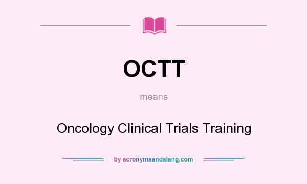 What does OCTT mean? It stands for Oncology Clinical Trials Training
