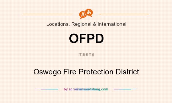 What does OFPD mean? It stands for Oswego Fire Protection District