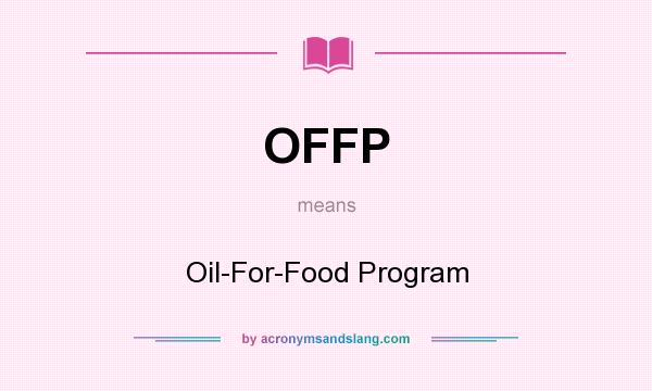 What does OFFP mean? It stands for Oil-For-Food Program