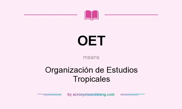 What does OET mean? It stands for Organización de Estudios Tropicales